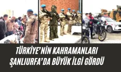 Türkiye’nin Kahramanları Şanlıurfa’da Büyük İlgi Gördü